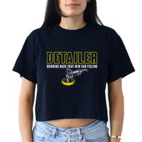 Detailer Bringing Back That New Car Feeling Auto Detailing Women's Crop Top Tee