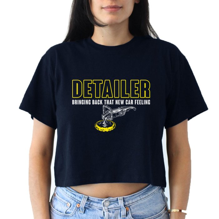 Detailer Bringing Back That New Car Feeling Auto Detailing Women's Crop Top Tee