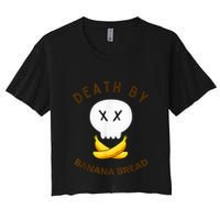 Death By Banana Bread Women's Crop Top Tee