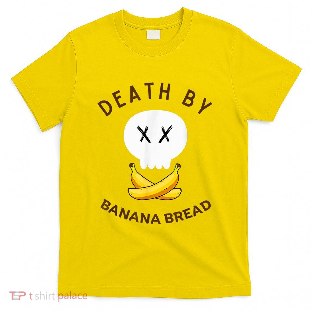 Death By Banana Bread T-Shirt