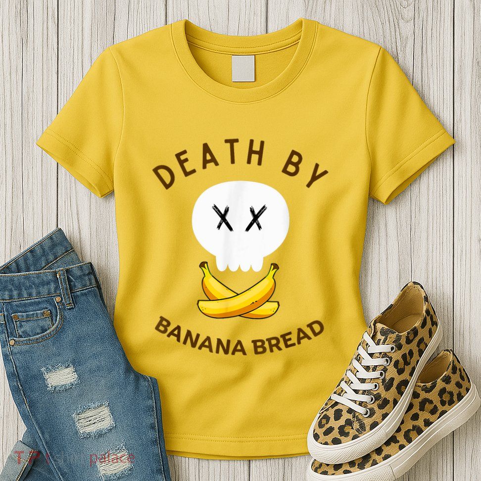 Death By Banana Bread Womens T-Shirt