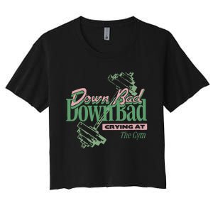 Down Bad Crying At The Gym Women's Crop Top Tee