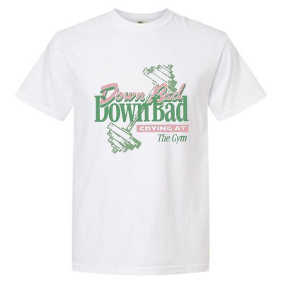 Down Bad Crying At The Gym Garment-Dyed Heavyweight T-Shirt