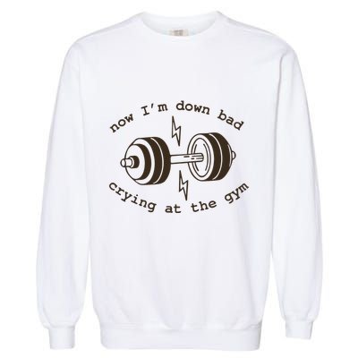 Down Bad Crying At The Gym Garment-Dyed Sweatshirt