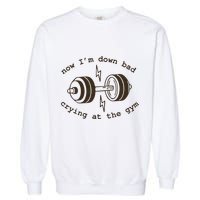 Down Bad Crying At The Gym Garment-Dyed Sweatshirt