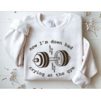 Down Bad Crying At The Gym Sweatshirt