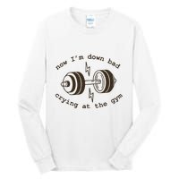 Down Bad Crying At The Gym Tall Long Sleeve T-Shirt