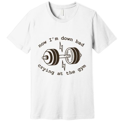 Down Bad Crying At The Gym Premium T-Shirt