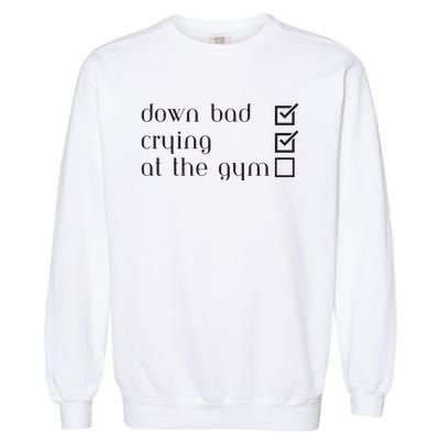 Down Bad Crying At The Gym Garment-Dyed Sweatshirt