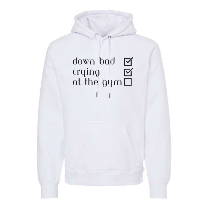 Down Bad Crying At The Gym Premium Hoodie