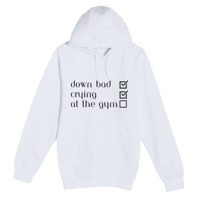 Down Bad Crying At The Gym Premium Pullover Hoodie