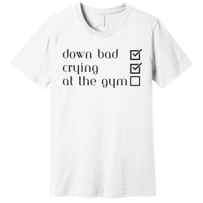 Down Bad Crying At The Gym Premium T-Shirt