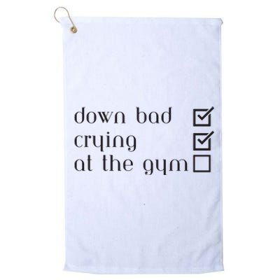 Down Bad Crying At The Gym Platinum Collection Golf Towel