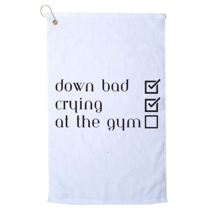 Down Bad Crying At The Gym Platinum Collection Golf Towel