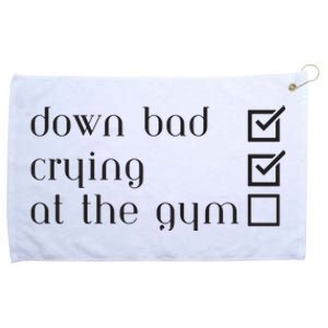 Down Bad Crying At The Gym Grommeted Golf Towel