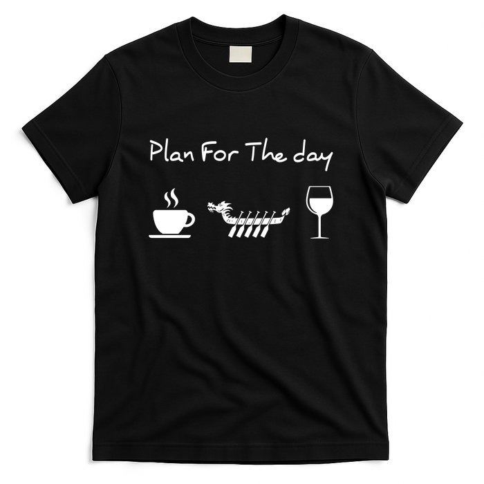 Dragon Boat Coffee Wine Plan For The Day Funny T-Shirt