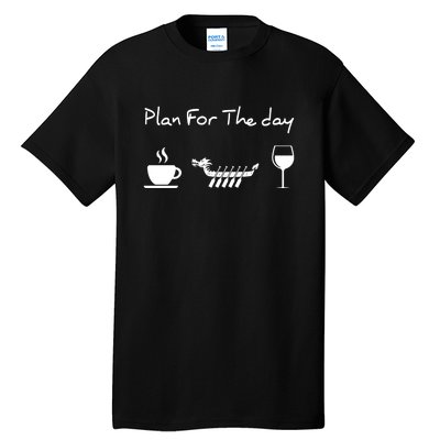 Dragon Boat Coffee Wine Plan For The Day Funny Tall T-Shirt