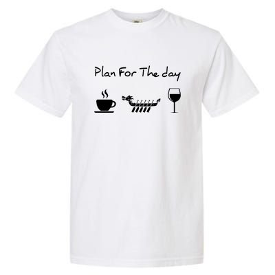 Dragon Boat Coffee Wine Plan For The Day Funny Garment-Dyed Heavyweight T-Shirt