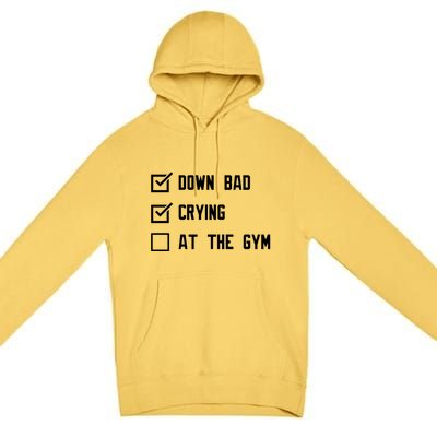 Down Bad Crying At The Gym Gift Premium Pullover Hoodie