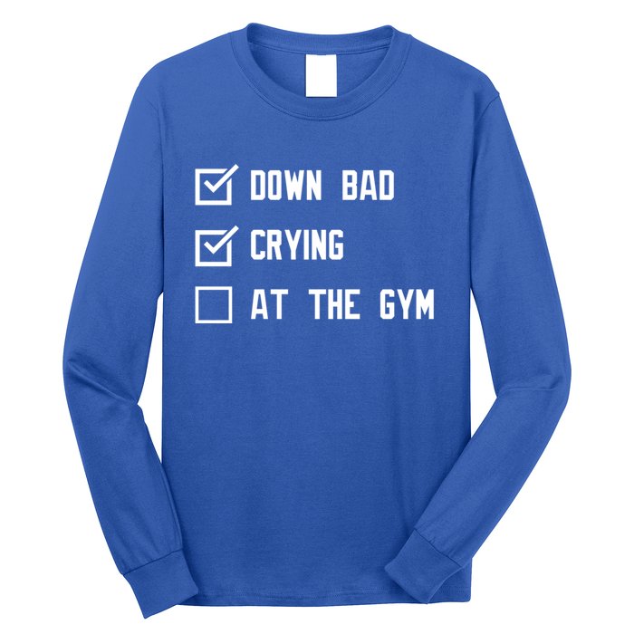 Down Bad Crying At The Gym Gift Long Sleeve Shirt