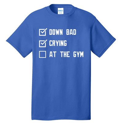 Down Bad Crying At The Gym Gift Tall T-Shirt