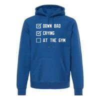 Down Bad Crying At The Gym Gift Premium Hoodie