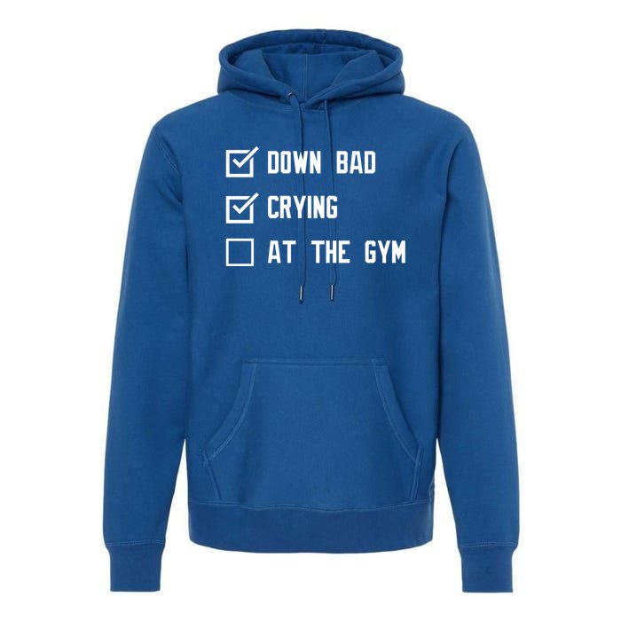 Down Bad Crying At The Gym Gift Premium Hoodie