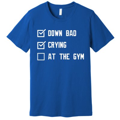 Down Bad Crying At The Gym Gift Premium T-Shirt