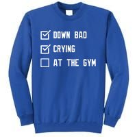 Down Bad Crying At The Gym Gift Tall Sweatshirt