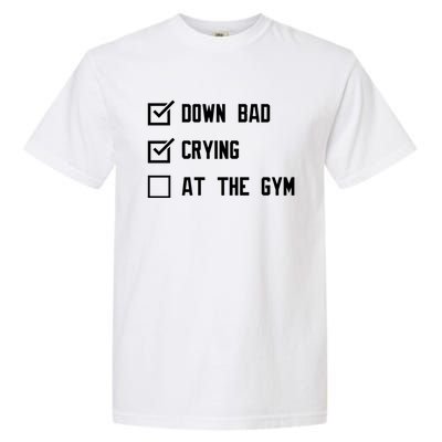 Down Bad Crying At The Gym Gift Garment-Dyed Heavyweight T-Shirt