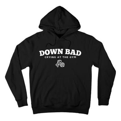 Down Bad Crying At The Gym Tall Hoodie