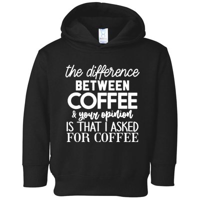 Difference Between Coffee And Your Opinion Toddler Hoodie