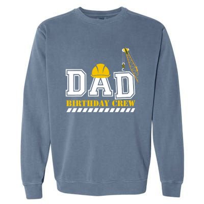 Dad Birthday Crew Construction Birthday Party Garment-Dyed Sweatshirt