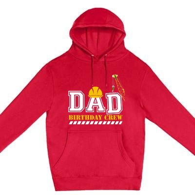 Dad Birthday Crew Construction Birthday Party Premium Pullover Hoodie