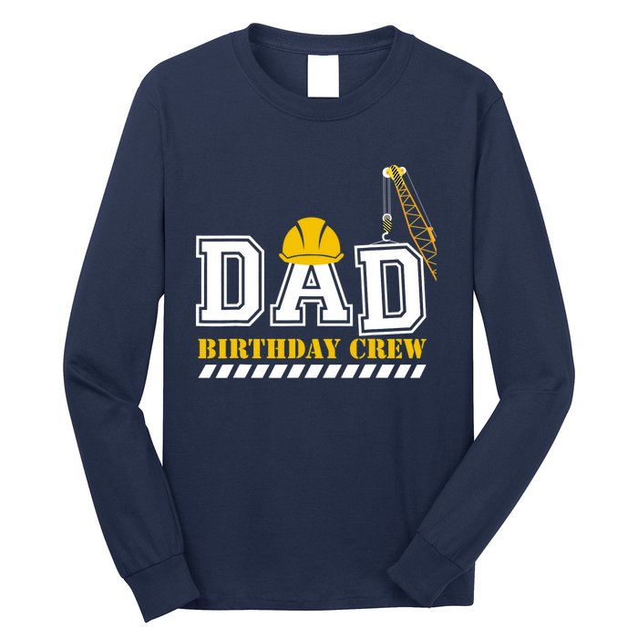 Dad Birthday Crew Construction Birthday Party Long Sleeve Shirt