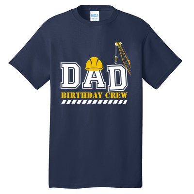 Dad Birthday Crew Construction Birthday Party Tall T-Shirt