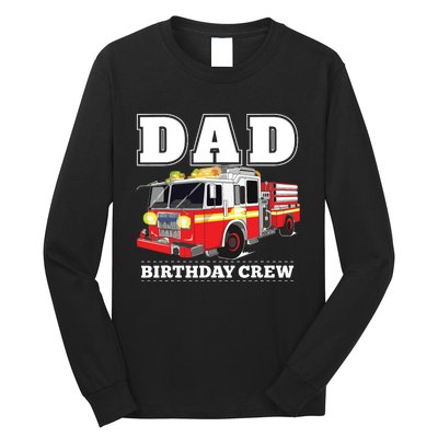 Dad Birthday Crew Fire Truck Firefighter Fireman Party Long Sleeve Shirt