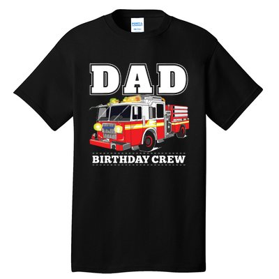 Dad Birthday Crew Fire Truck Firefighter Fireman Party Tall T-Shirt