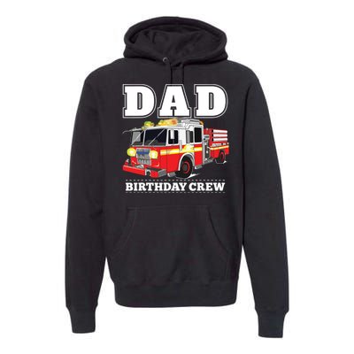 Dad Birthday Crew Fire Truck Firefighter Fireman Party Premium Hoodie