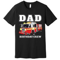 Dad Birthday Crew Fire Truck Firefighter Fireman Party Premium T-Shirt