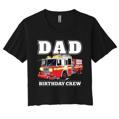 Dad Birthday Crew Fire Truck Firefighter Fireman Party Women's Crop Top Tee