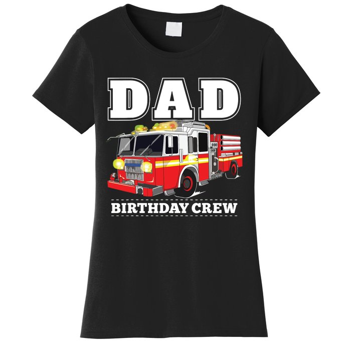 Dad Birthday Crew Fire Truck Firefighter Fireman Party Women's T-Shirt