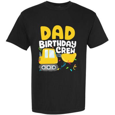 Dad Birthday Crew Construction Truck Excavator Daddy Papa Garment-Dyed Heavyweight T-Shirt