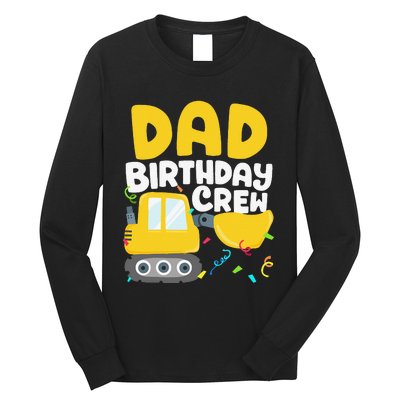 Dad Birthday Crew Construction Truck Excavator Daddy Papa Long Sleeve Shirt