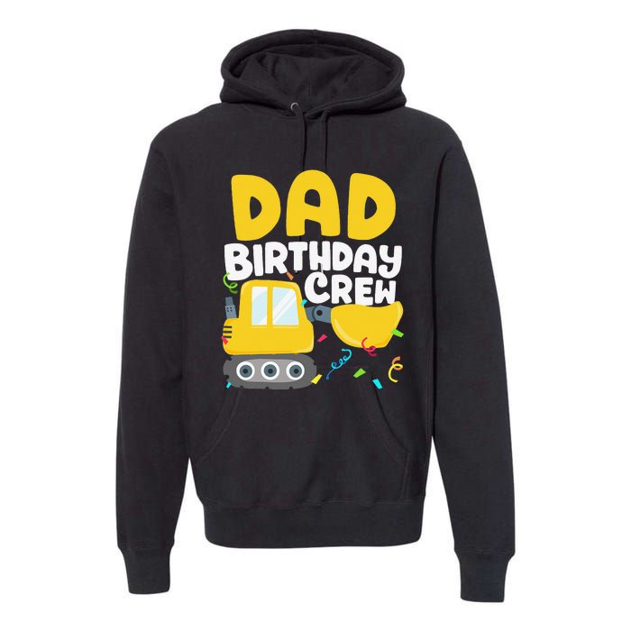 Dad Birthday Crew Construction Truck Excavator Daddy Papa Premium Hoodie