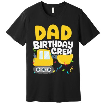 Dad Birthday Crew Construction Truck Excavator Daddy Papa Premium T-Shirt