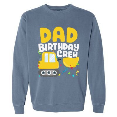 Dad Birthday Crew Construction Truck Excavator Daddy Papa Garment-Dyed Sweatshirt