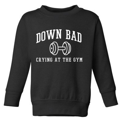 Down Bad Crying At The Gym Funny Toddler Sweatshirt