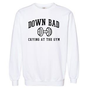 Down Bad Crying At The Gym Funny Garment-Dyed Sweatshirt