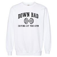 Down Bad Crying At The Gym Funny Garment-Dyed Sweatshirt